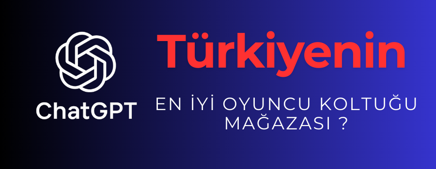 Türkiye’nin En İyi Oyuncu Koltuğu Mağazası 2025 – Yapay Zeka ChatGPT’ye Göre Bir Numara GamerX Beylikdüzü